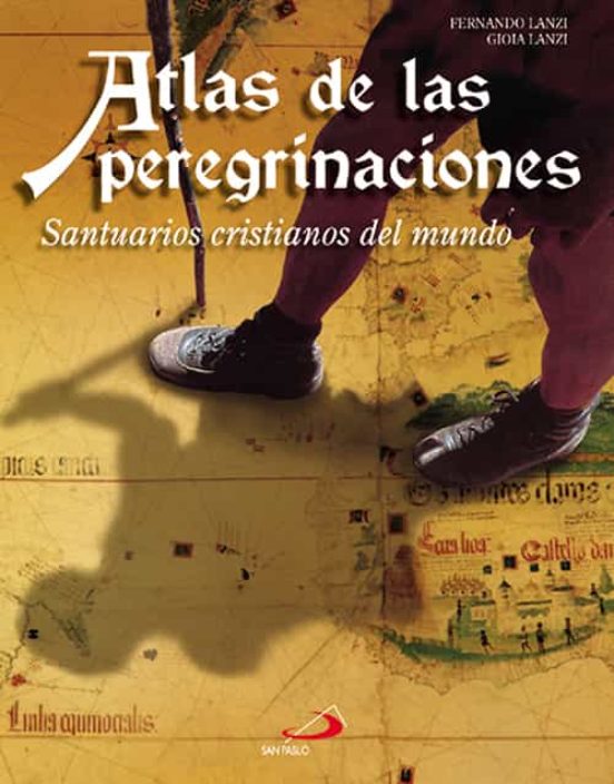 atlas De Las Peregrinaciones: Santuarios Cristianos Del Mundo