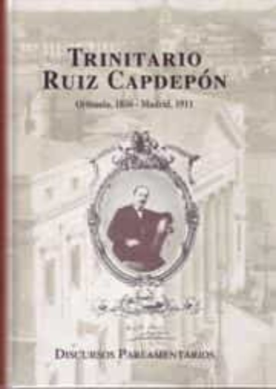 Discursos Parlamentarios De Trinitario Ruiz Capdepón