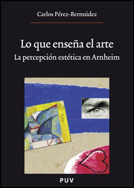Lo Que Enseña El Arte: La Percepcion Estetica En Arnheim
