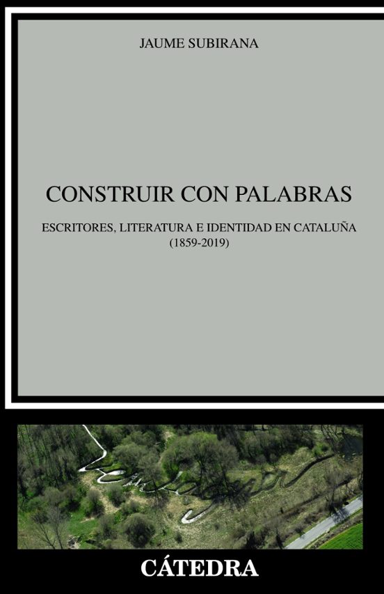 Construir Con Palabras: Escritores Literatura E Identidad En Cataluña