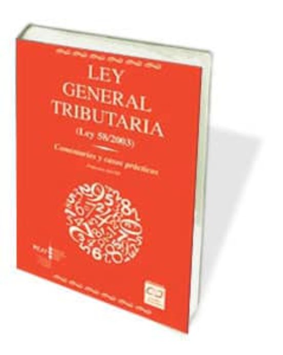 Ley General Tributaria : Comentarios Y Casos Practic Os