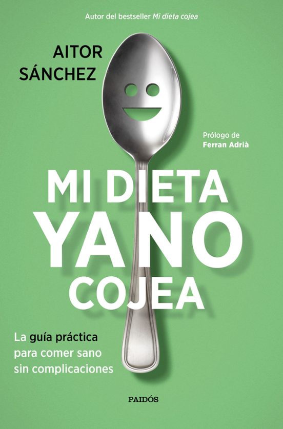 Mi Dieta Ya No Cojea: La Guia Practica Para Comer Sano Sin Complicacio