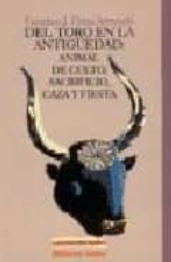 Del Toro En La Antigüedad: Animal De Culto Sacrificio Caza Y Fi Esta