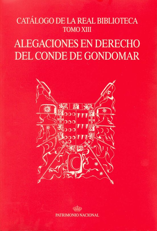 Catálogo De La Real Biblioteca Tomo XIII: Alegaciones En Derecho Del Conde De Gondomar