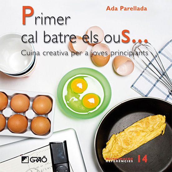 Primer Cal Batre Els Ous: Cuina Creativa Per A Joves Principants
