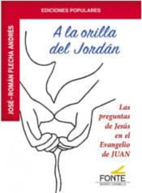 A La Orilla Del Jordan:las Preguntas De Jesús En El Evangelio De Juan