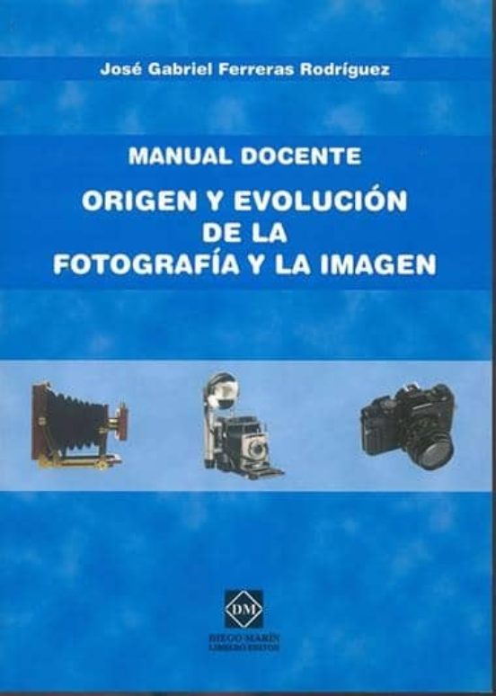 Manual Docente: Origen Y Evolucion De La Fotografia Y La Imagen