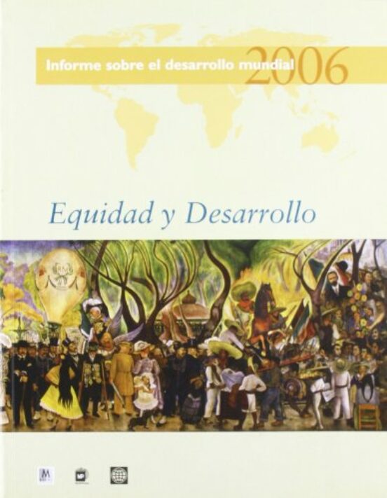 Equidad y Desarrollo: Informe sobre el Desarrollo Mundial 2006