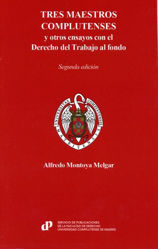 Tres Maestros Complutenses Y Otros Ensayos Con El Derecho Del Tra Bajo