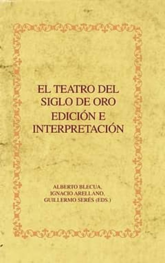 El Teatro Del Siglo De Oro. Edicion E Interpretacion