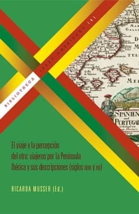 El Viaje Y La Percepcion Del Otro: Viajeros Por La Peninsula Iber Ica