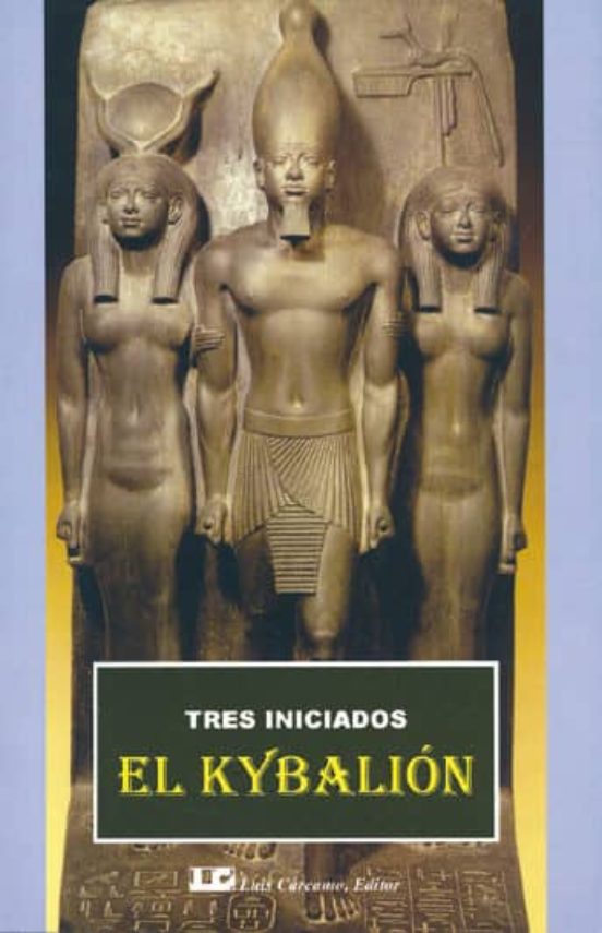 El Kybalion: Tres Iniciados. Un Estudio Sobre La Filosofia Hermet Ica