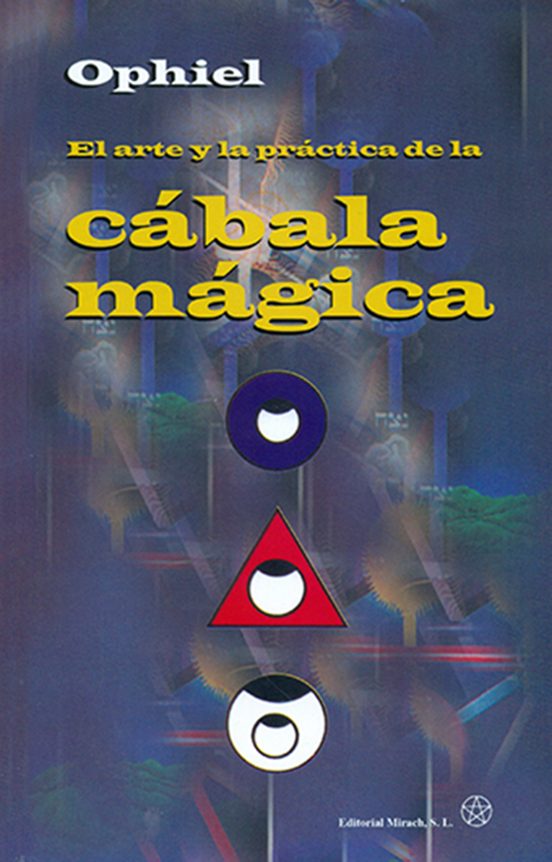El Arte Y La Practica De La Cabala Magica: Como Utilizar El Arbol De L