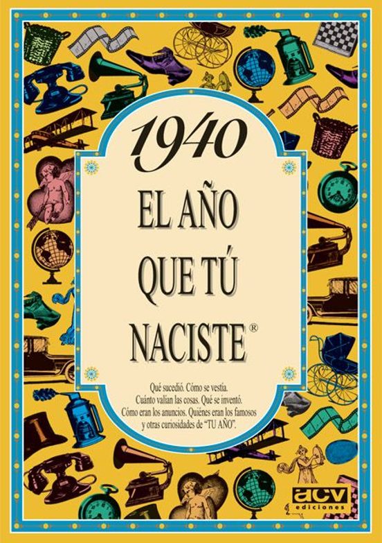1940 El Año Que Tú Naciste