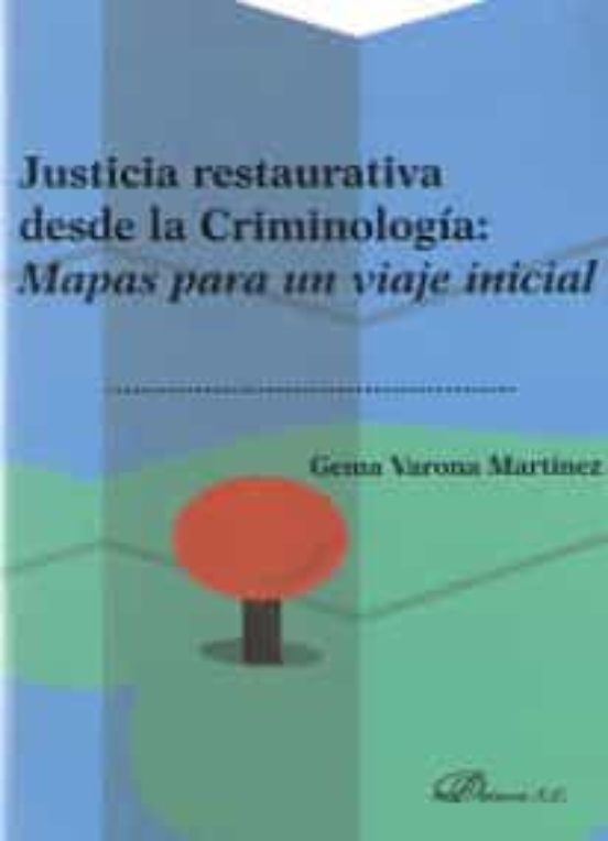 Justicia Restaurativa Desde La Criminología: Mapas Para Un Viaje Inicial