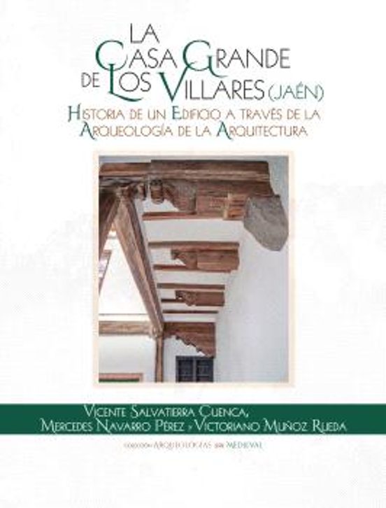 La Casa Grande De Los Villares . Historia De Un Edificio A Través De La Arqueología De La Arquitectura