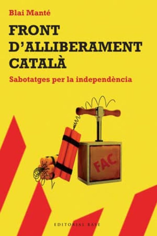 Front D Alliberament Catala: Sabotatges Per La Independencia