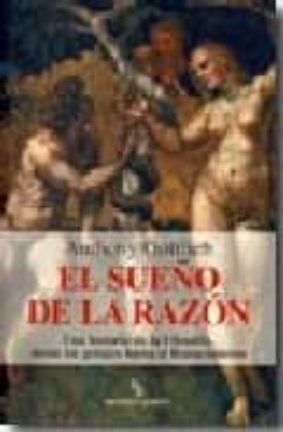 El Sueño de la Razon: Una Historia de la Filosofia Desde los Grie Gos