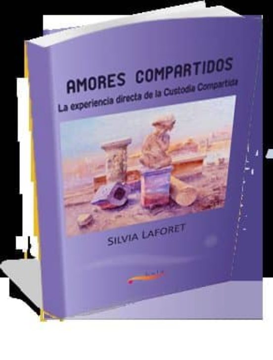 Amores Compartidos: La Experiencia Directa De La Custodia Compart Ida