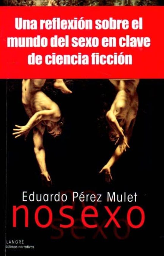 Nosexo: Una Reflexion Sobre El Mundo Del Sexo En Clave De Ciencia Ficc
