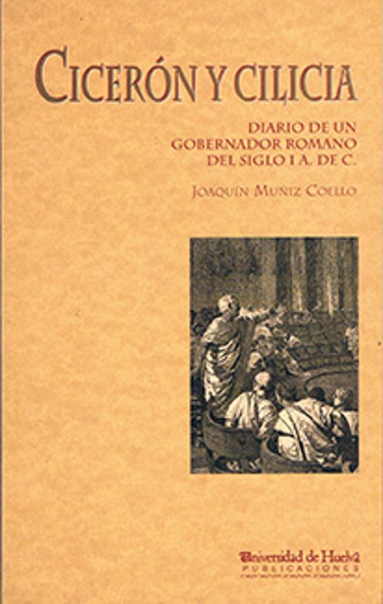 Ciceron Y Cilicia: Diario De Un Gobernador Romano Del Siglo I A.d E C