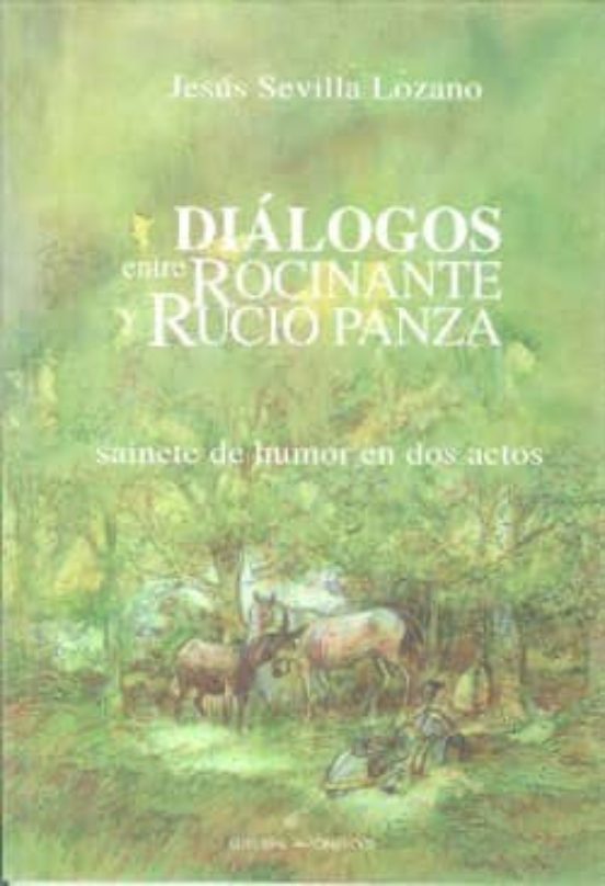 Dialogos Entre Rocinante Y Rucio Panza: Sainete De Humor En Dos A Ctos