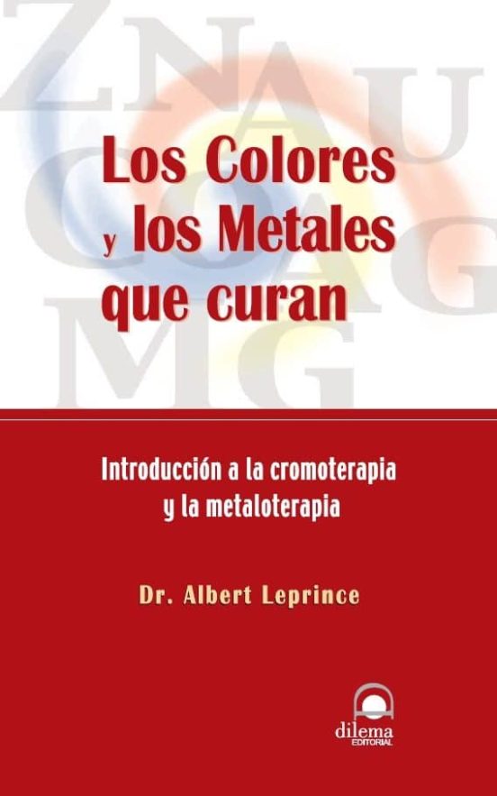 Los Colores Y Los Metales Que Curan: Introduccion A La Cromoterap Ia Y