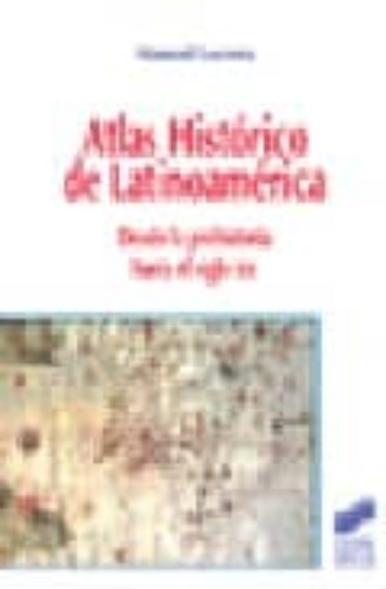 Atlas Historico De Latinoamerica: Desde La Prehistoria Hasta El S Iglo