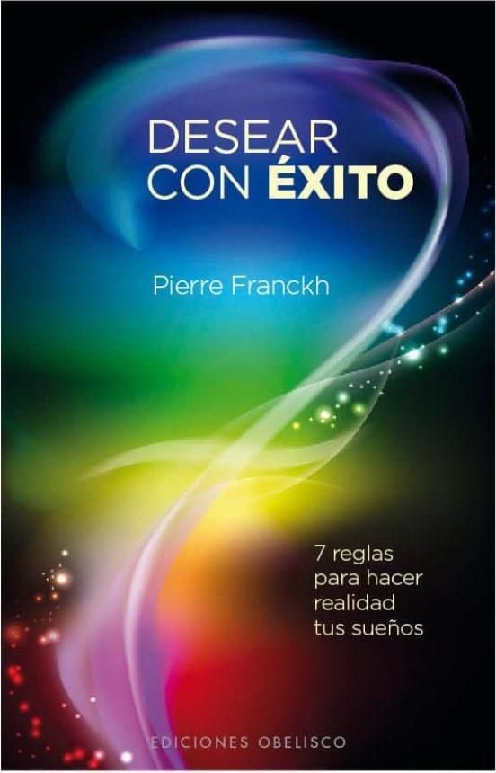 Desear Con Exito: 7 Reglas Para Hacer Realidad Tus Sueños