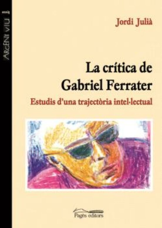 La Critica De Gabriel Ferrater: Estudis D Una Trajectoria Intel·l Ectu