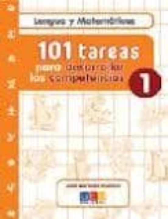 101 Tareas Para Desarrollar Las Competencias 1: Lengua Y Matemati Cas