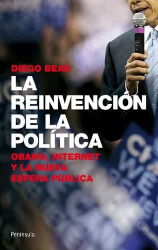 La Reinvencion De La Politica: Obama Internet Y Al Nueva Esfera Public