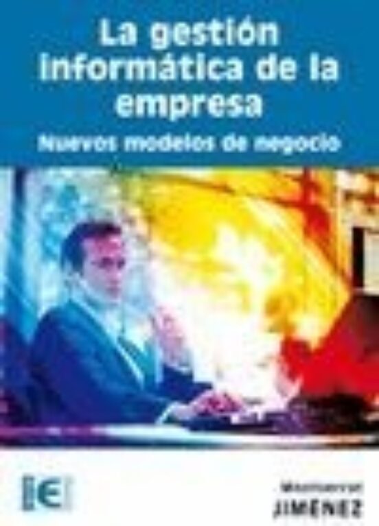 La Gestion Informatica De La Empresa: Nuevos Modelos De Negocio