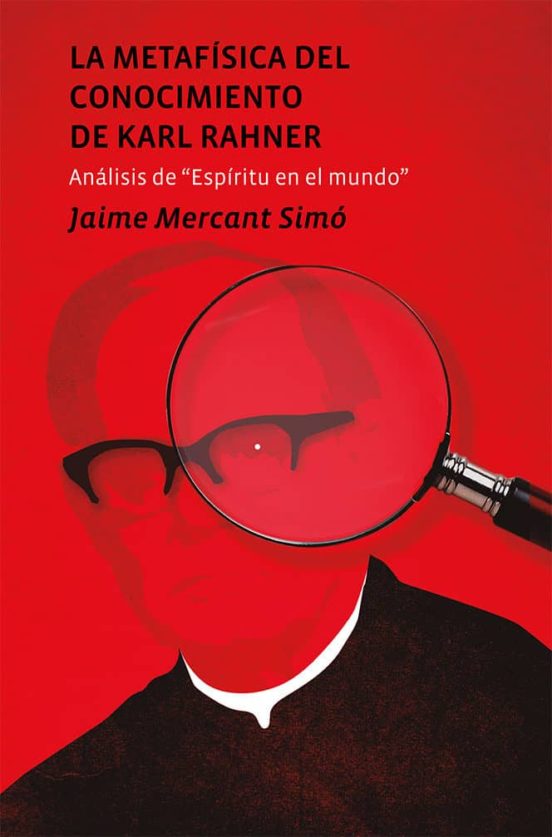 La Metafisica Del Conocimiento De Karl Rahner: Analisis Del Espiritu E