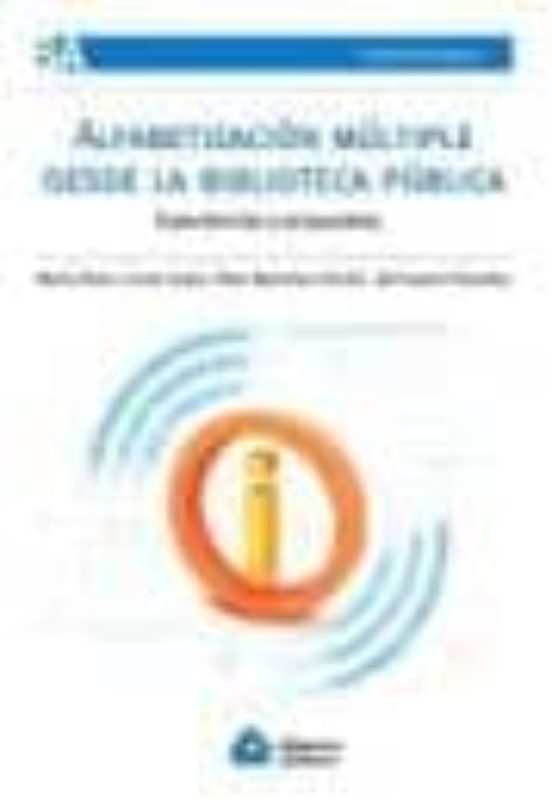 Alfabetizacion Multiple Desde La Biblioteca Publica:experiencias Y Pro