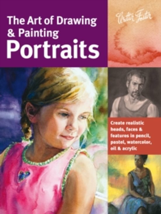 The Art Of Drawing & Painting Portraits: Create Realistic Heads Faces