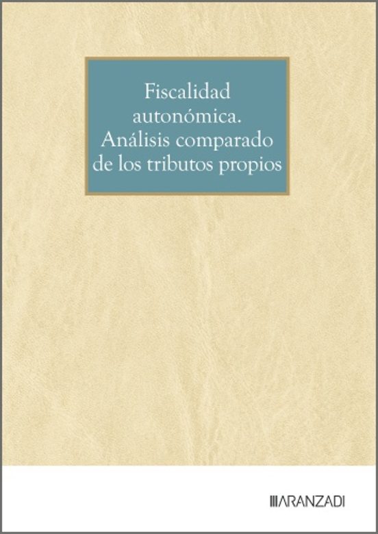 Fiscalidad Autonómica. Análisis Comparado De Los Tributos Propios