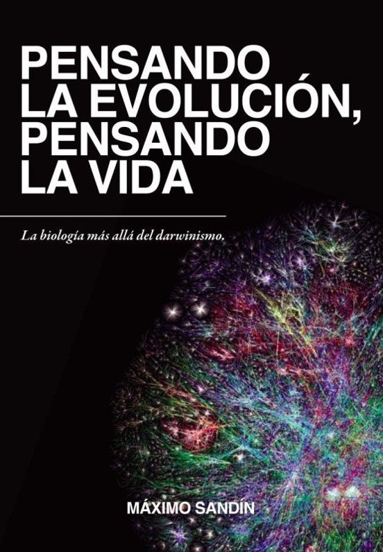 Pensando la Evolucion Pensando la Vida: La Biologia Mas Alla del Darwi