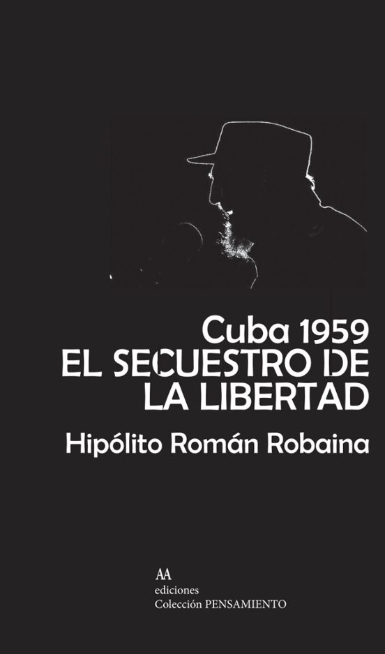 Cuba 1959. El Secuestro De La Libertad