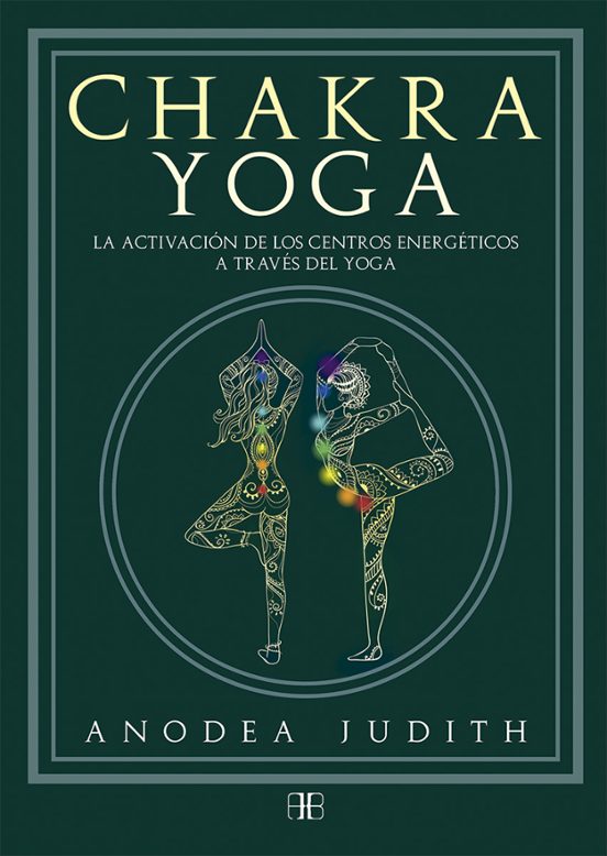 Chakra Yoga: La Activacion De Los Centros Energeticos A Traves Del Yog