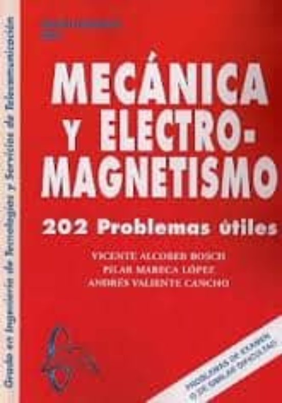 Mecanica Y Electromagnetismo: 202 Problemas Utiles