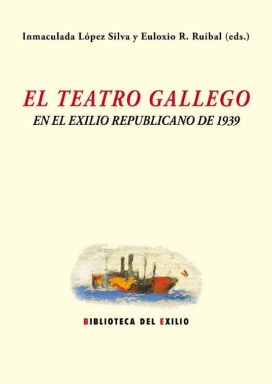 El Teatro Gallego Y El Exilio Republicano De 1939