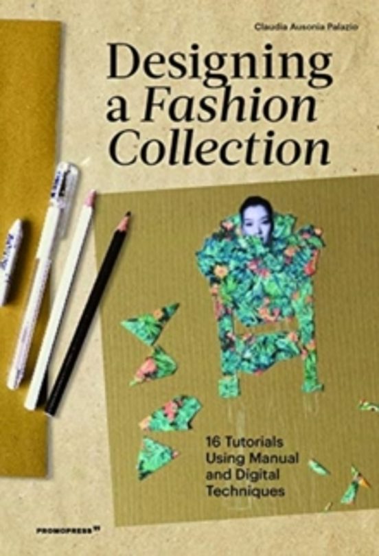 Designing A Fashion Collection: 16 Tutorials Using Manual And Dig Ital