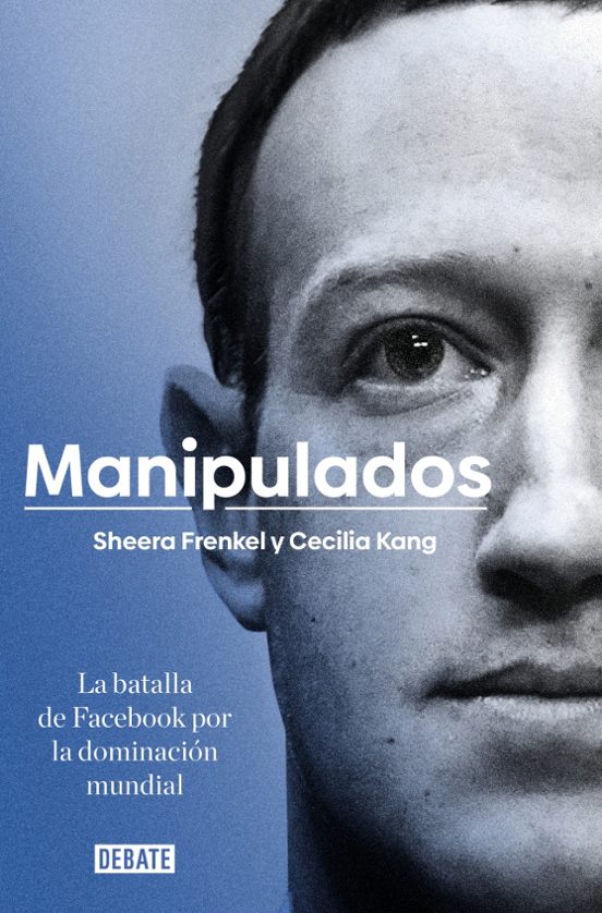 Manipulados: La Batalla De Facebook Por La Dominacion Mundial