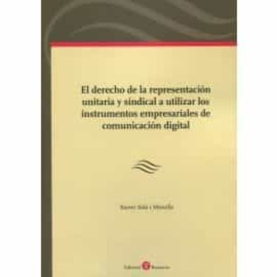 El Derecho De La Representación Unitaria Y Sindical A Utilizar Los Instrumentos Empresariales De Comunicación Digital