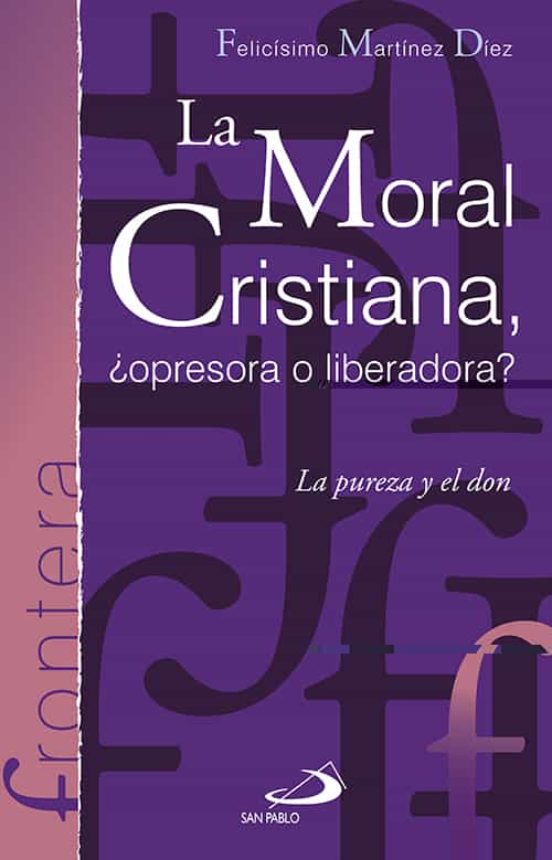 La Moral Cristiana: ¿opresora O Liberadora?: La Pureza Y El Don