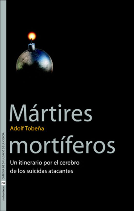 Martires Mortiferos: Un Itinerario Por El Cerebro De Los Suicidas Atac