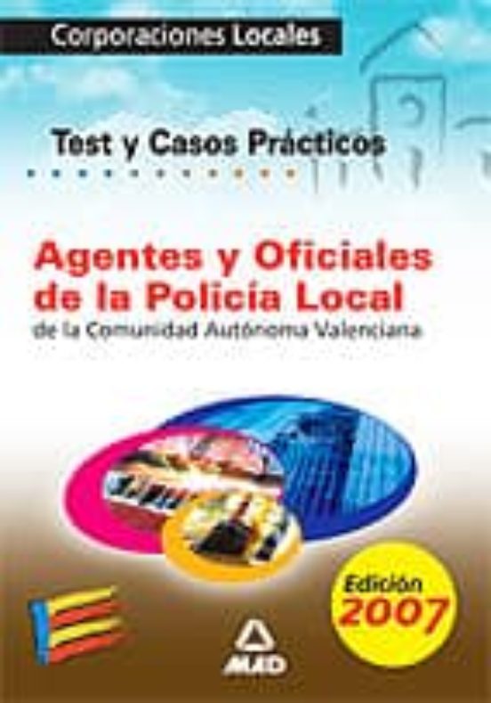 Agentes Y Oficiales De La Policia Local De La Comunidad Autonoma Valenciana. Test Y Casos Practicos