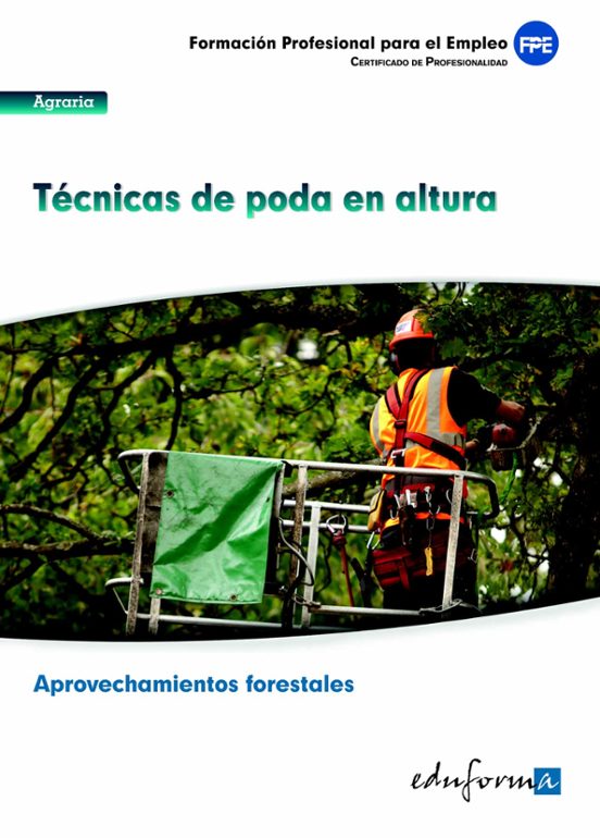 UF0272. Técnicas De Poda En Altura. Cerfificado De Profesionalidad Aprovechamientos Forestales. Familia Profesional Agraria