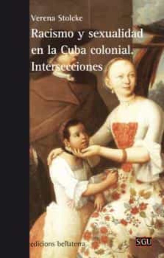 Racismo Y Sexualidad En La Cuba Colonial. Intersecciones